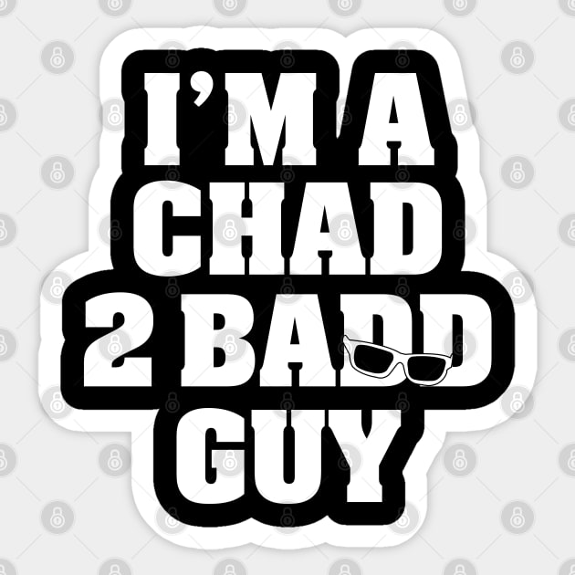 I'm A Chad 2 Badd Guy Sticker by Gimmickbydesign